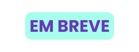 EM BREVE